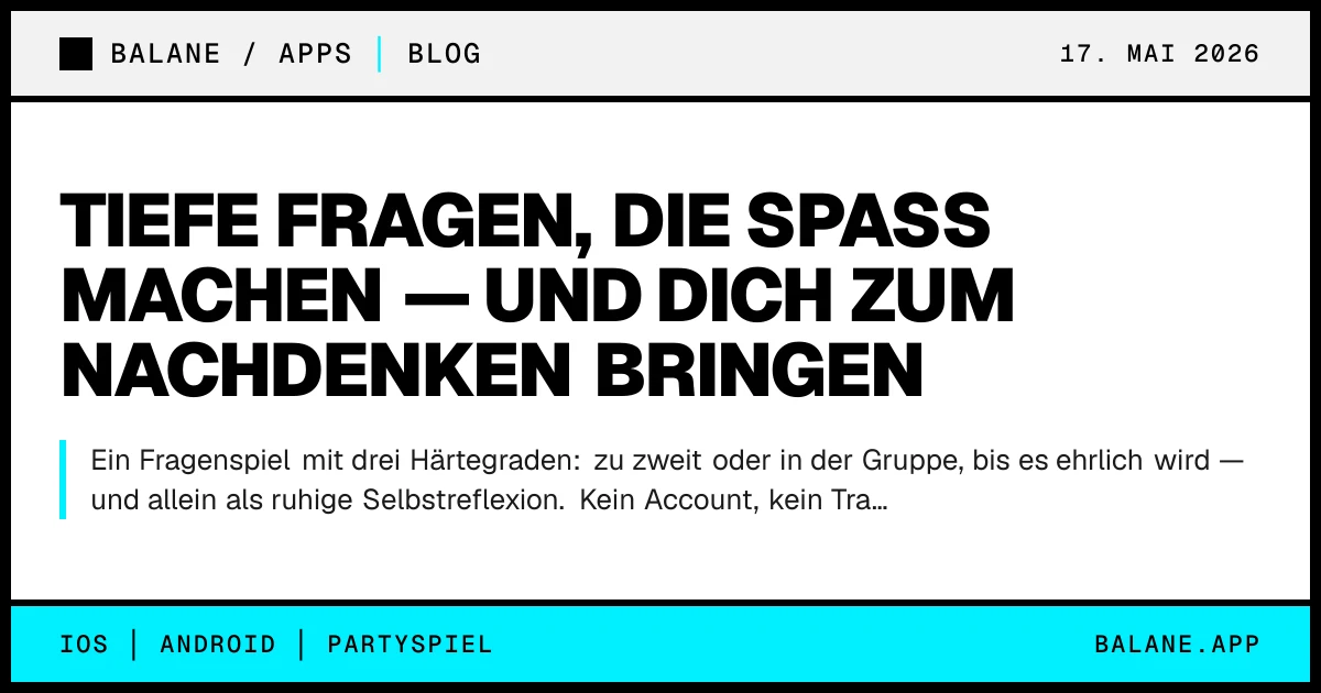 Tiefe Fragen, die Spaß machen — und dich zum Nachdenken bringen