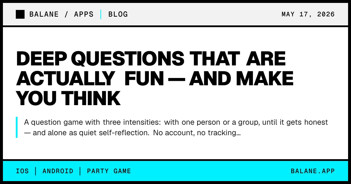 Deep questions that are actually fun — and make you think